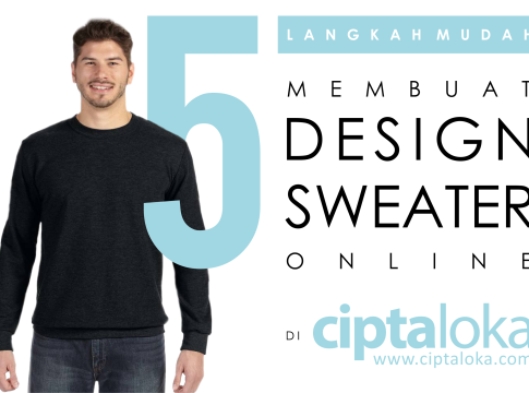 Cukup Lakukan 5 Langkah Ini, Maka Kamu Sudah Bisa Membuat Desain Sweater Online di Ciptaloka.com (Lengkap + Gambar)