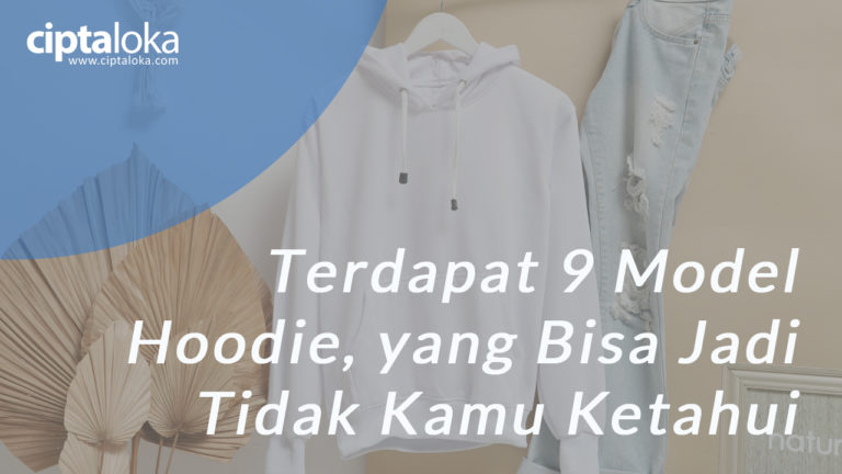 Terdapat 9 Model Hoodie, yang Bisa Jadi Tidak Kamu Ketahui